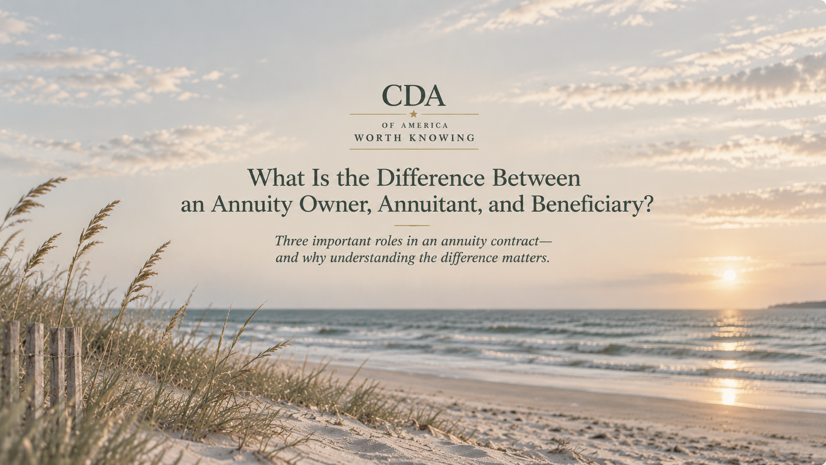Muted coastal beach with sea grass featuring CDA’s Worth Knowing article on the difference between an annuity owner, annuitant, and beneficiary.
