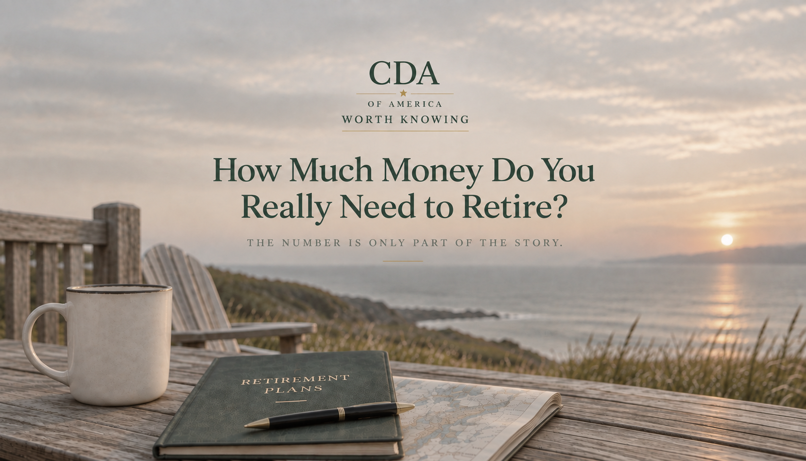 CDA Worth Knowing – How Much Money Do You Really Need to Retire?