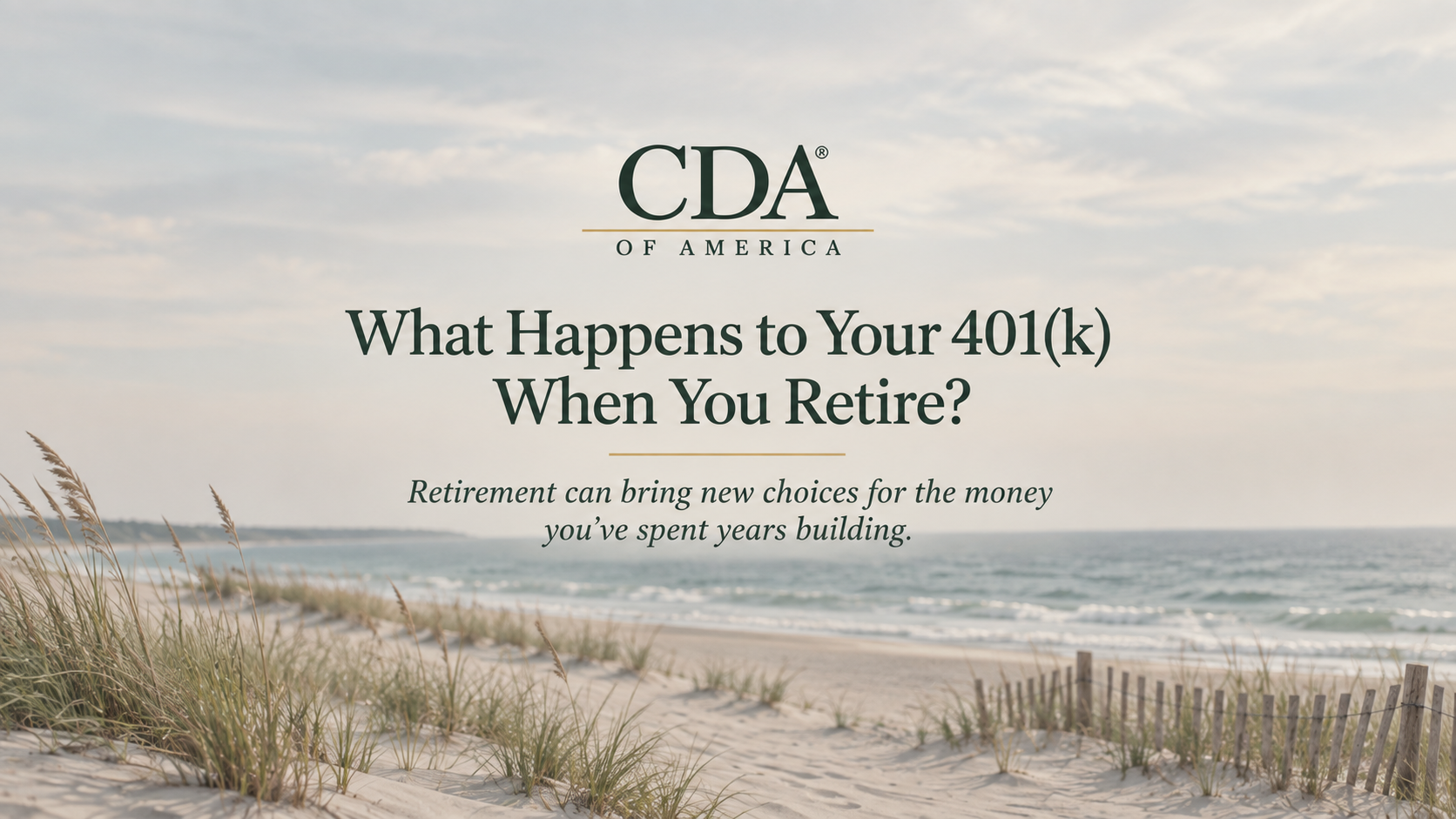 Muted beach scene with CDA of America branding for an educational article about 401(k) options when retiring.