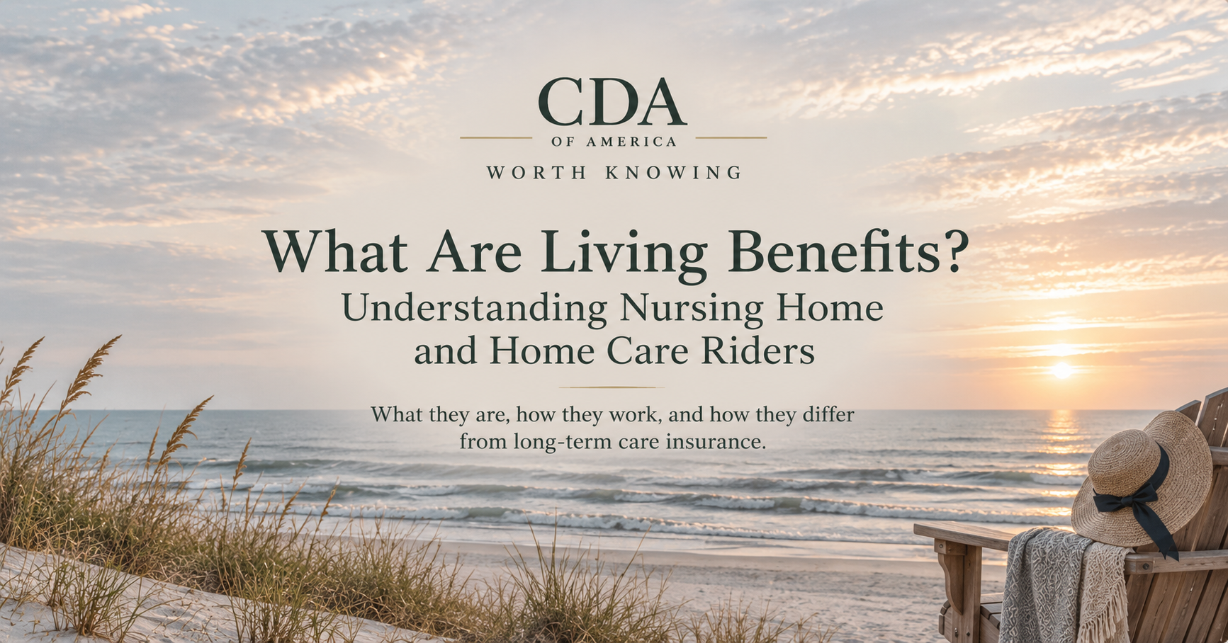 What Are Living Benefits? Nursing home and home care riders, shown over a peaceful beach scene with a sunhat on a chair.