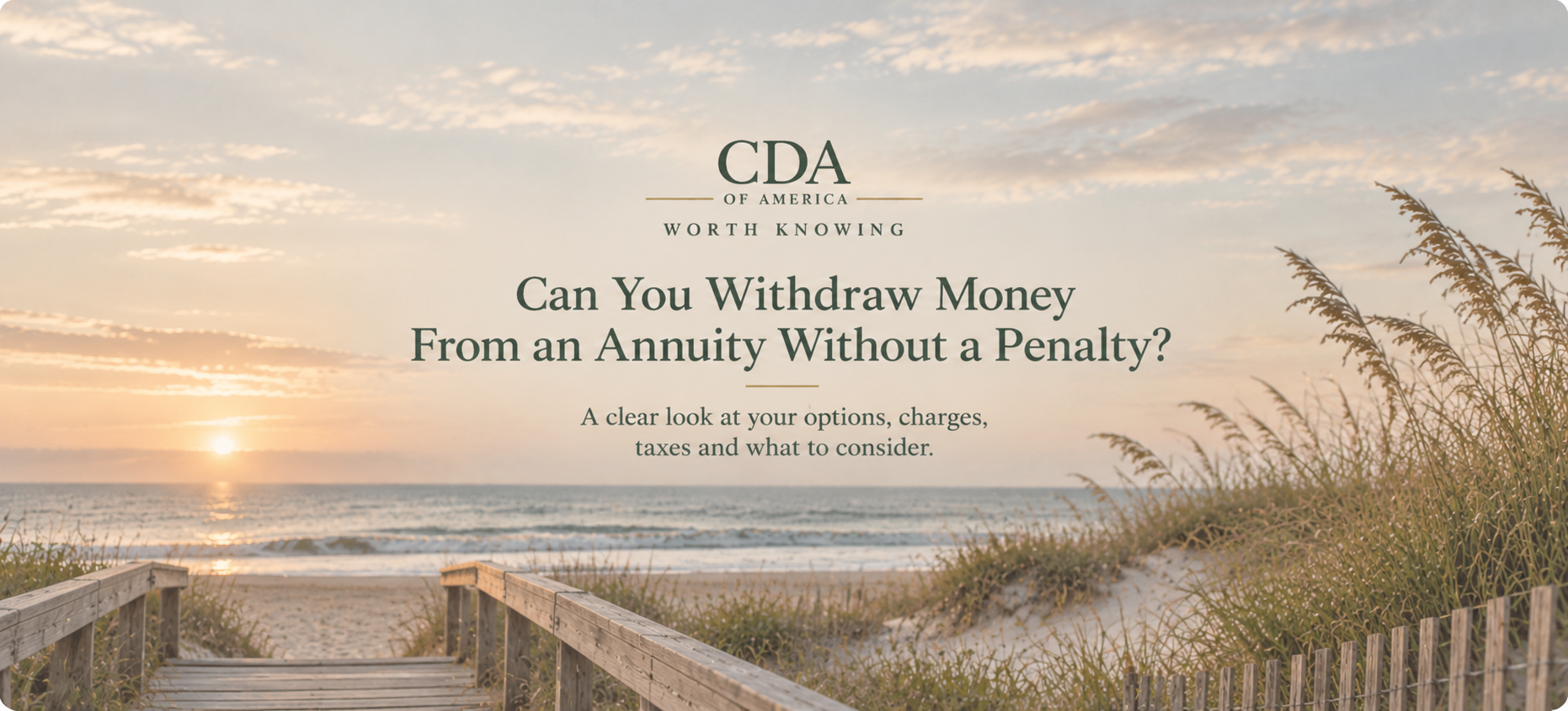 Alt text: Muted coastal beach scene with a boardwalk and sea grass featuring CDA of America’s article, Can You Withdraw Money From an Annuity Without a Penalty?