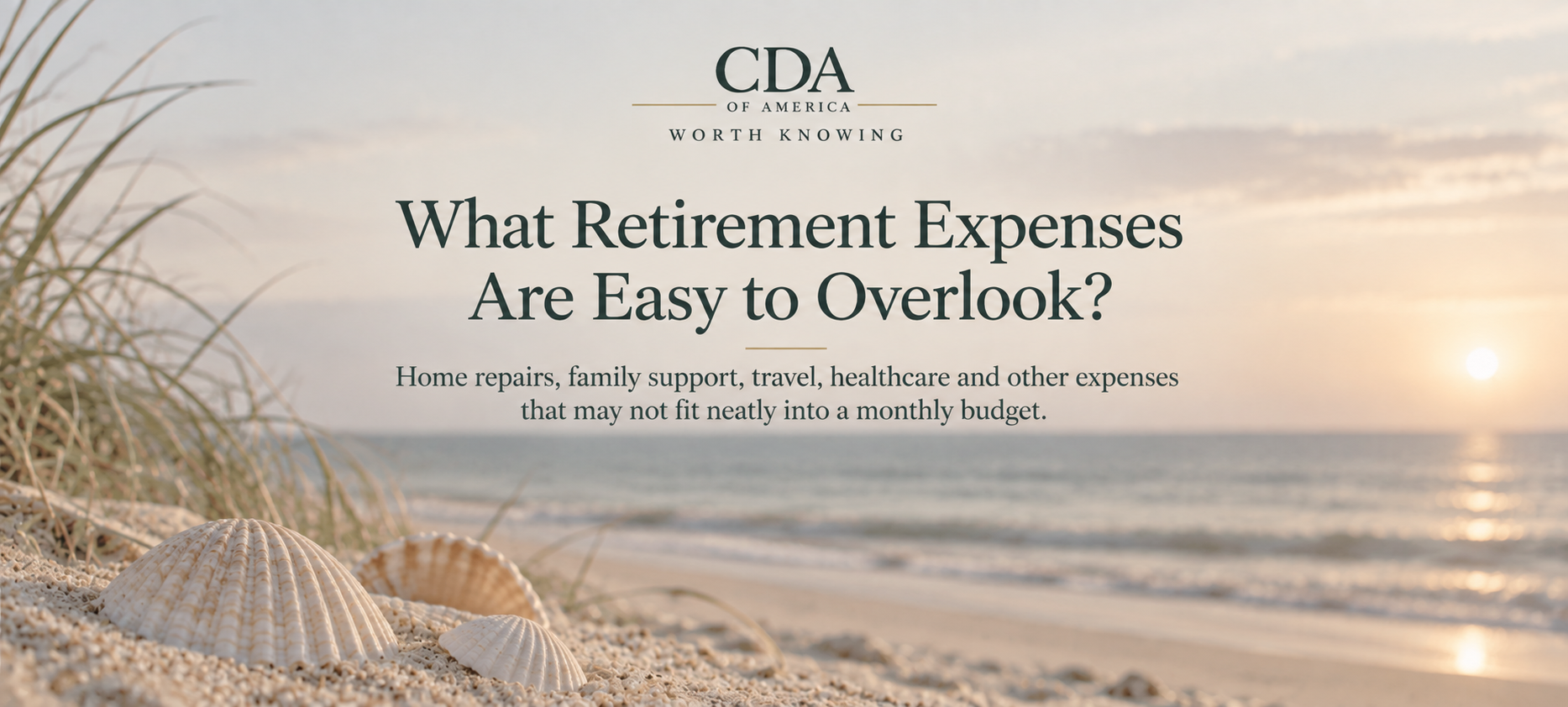 Seashells on a quiet beach for CDA's Worth Knowing article about retirement expenses that are easy to overlook.