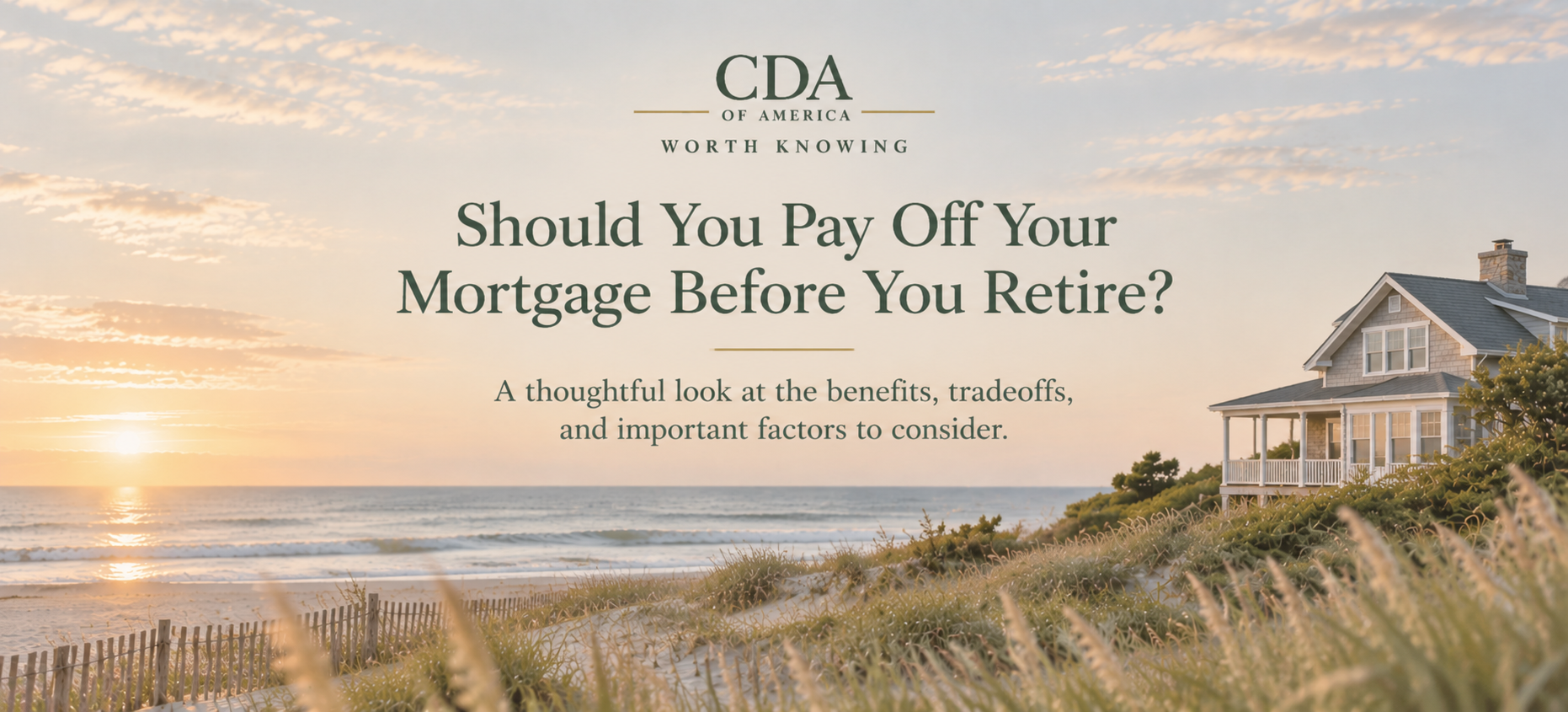 Muted coastal home scene for CDA of America’s article, “Should You Pay Off Your Mortgage Before You Retire?